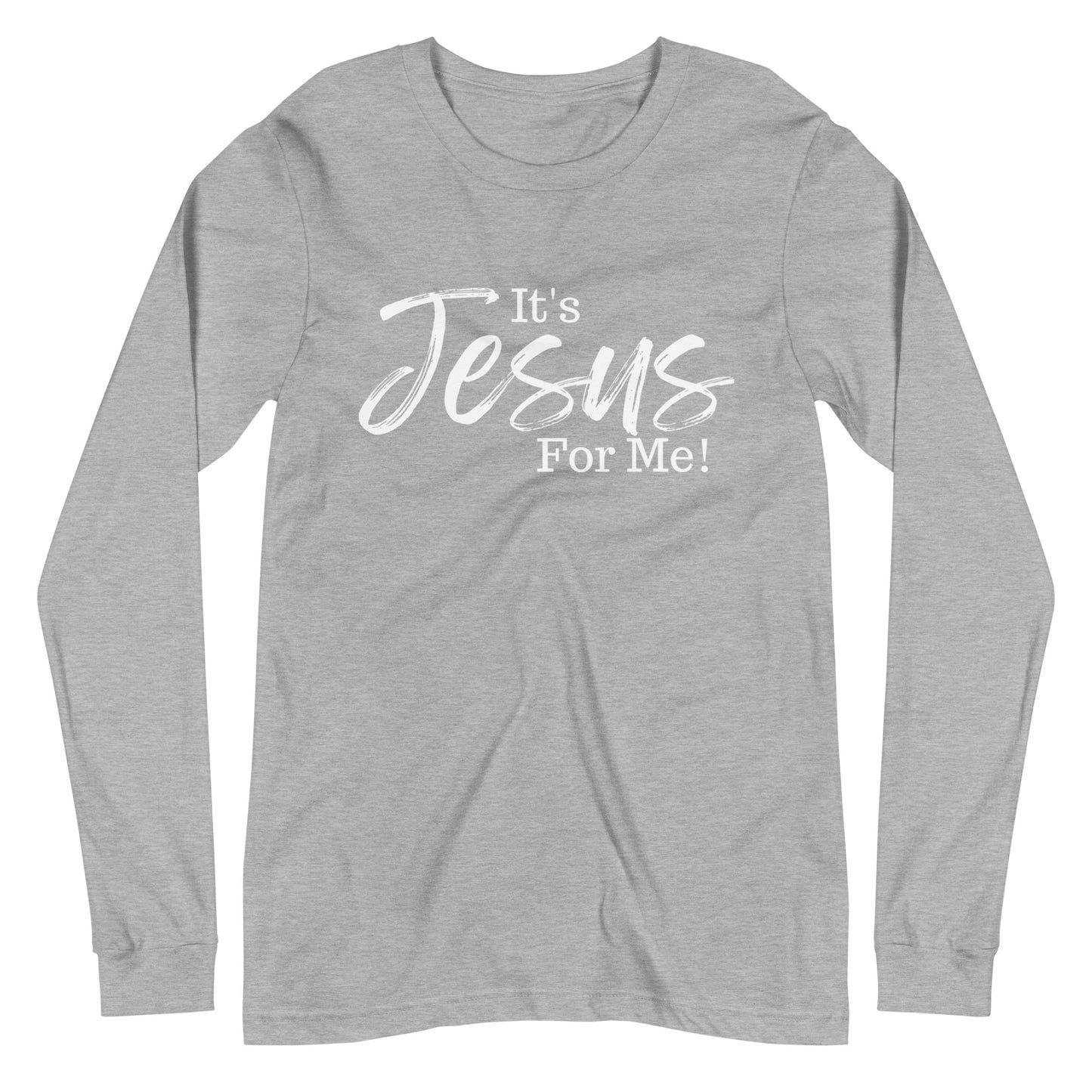 It's Jesus For Me" Long Sleeve Tee WHT DTG