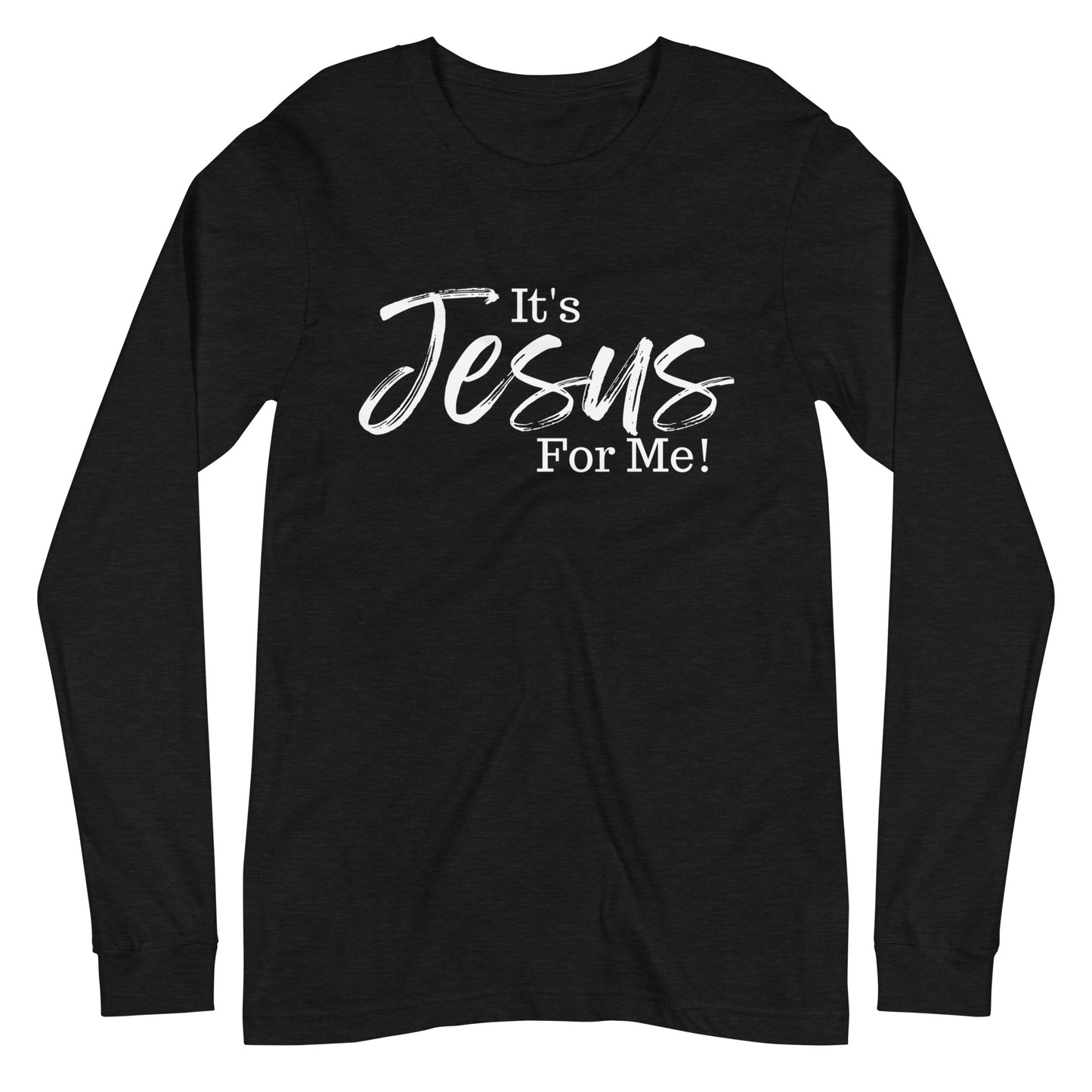 It's Jesus For Me" Long Sleeve Tee WHT DTG