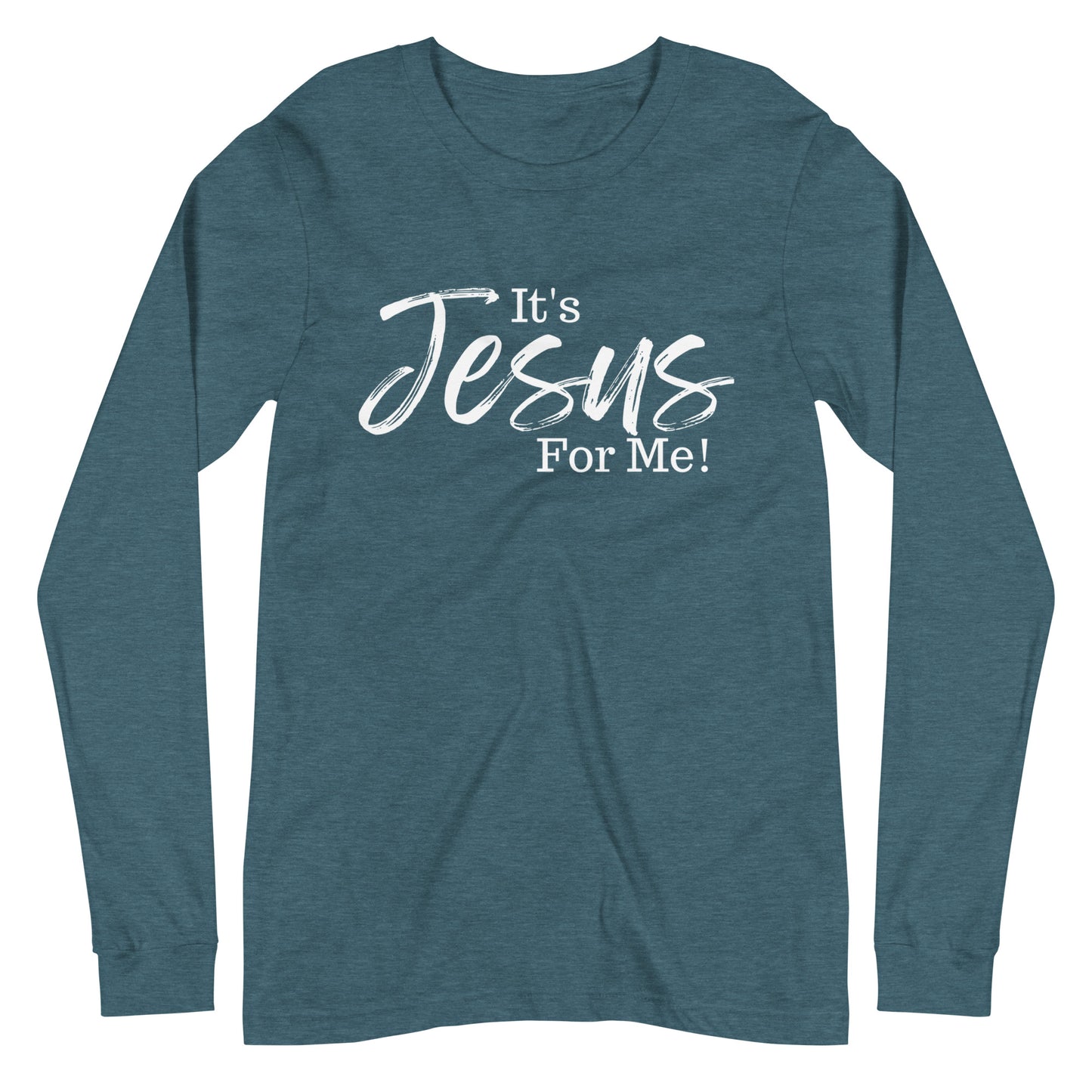 It's Jesus For Me" Long Sleeve Tee WHT DTG