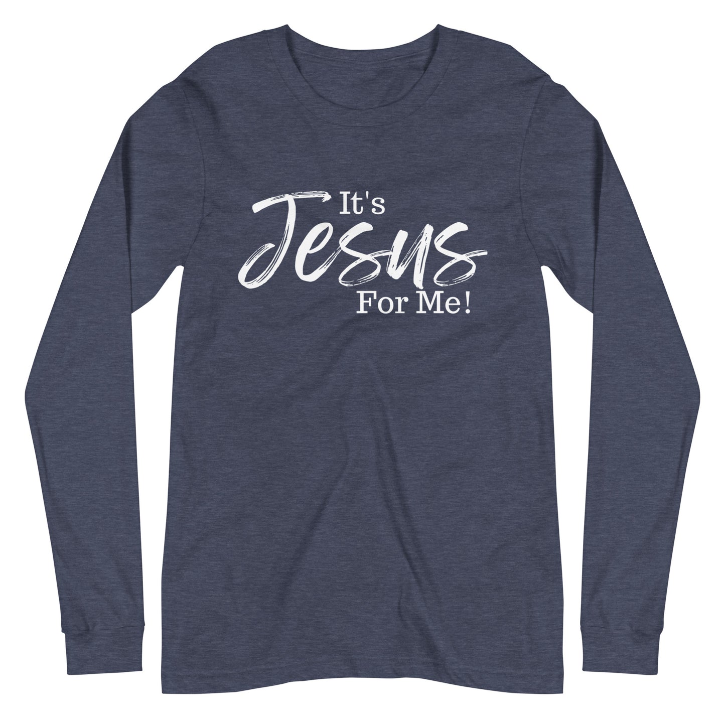 It's Jesus For Me" Long Sleeve Tee WHT DTG