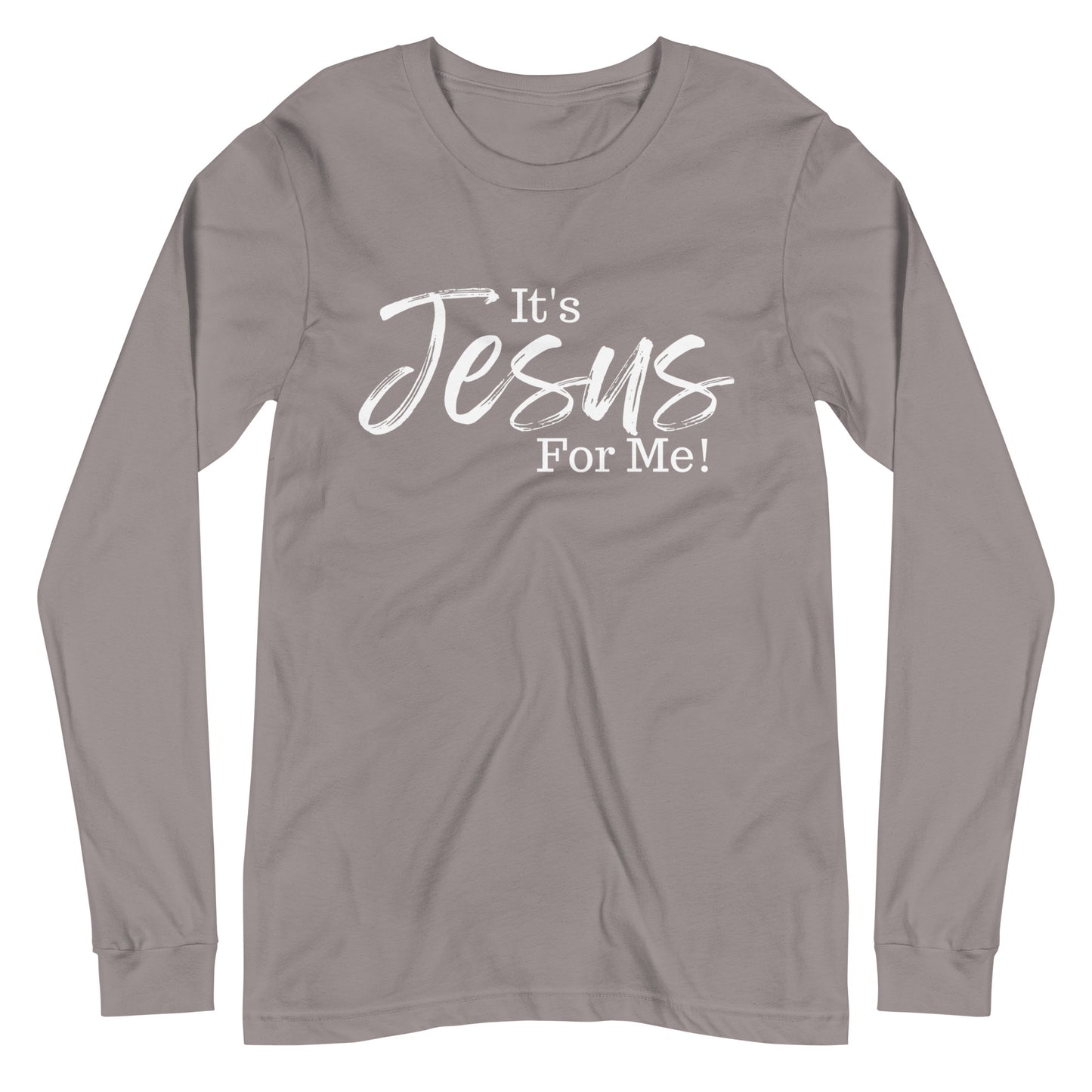 It's Jesus For Me" Long Sleeve Tee WHT DTG