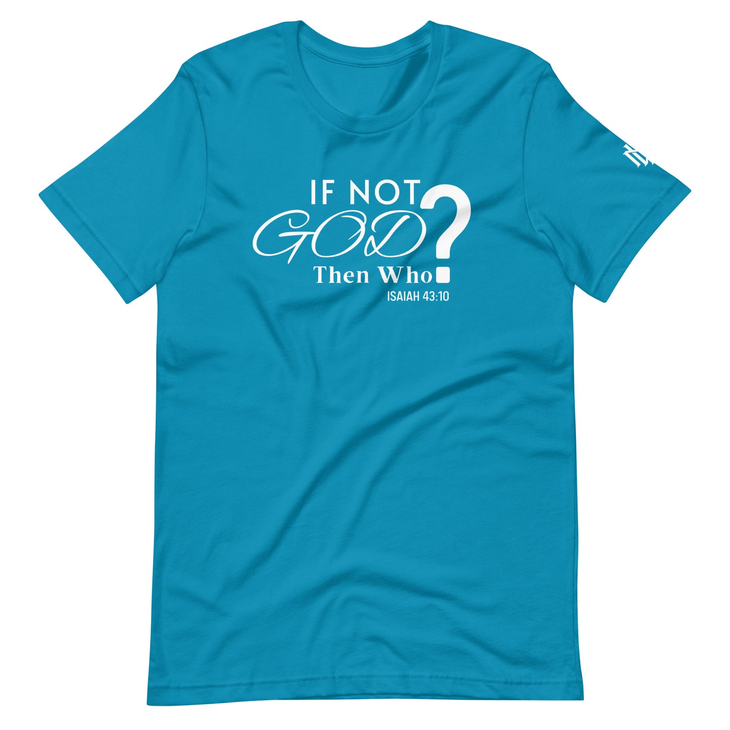 IF NOT GOD THEN WHO TEE